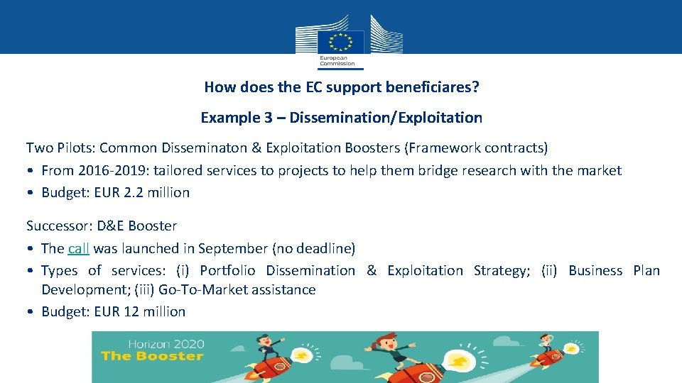 How does the EC support beneficiares? Example 3 – Dissemination/Exploitation Two Pilots: Common Disseminaton How does the EC support beneficiares? Example 3 – Dissemination/Exploitation Two Pilots: Common Disseminaton