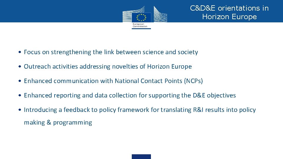 C&D&E orientations in Horizon Europe • Focus on strengthening the link between science and C&D&E orientations in Horizon Europe • Focus on strengthening the link between science and