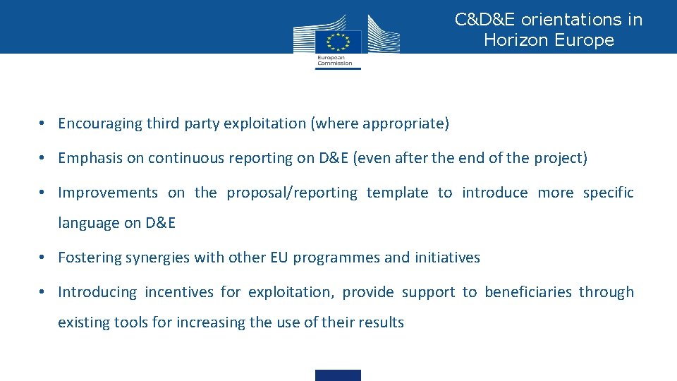 C&D&E orientations in Horizon Europe • Encouraging third party exploitation (where appropriate) • Emphasis C&D&E orientations in Horizon Europe • Encouraging third party exploitation (where appropriate) • Emphasis
