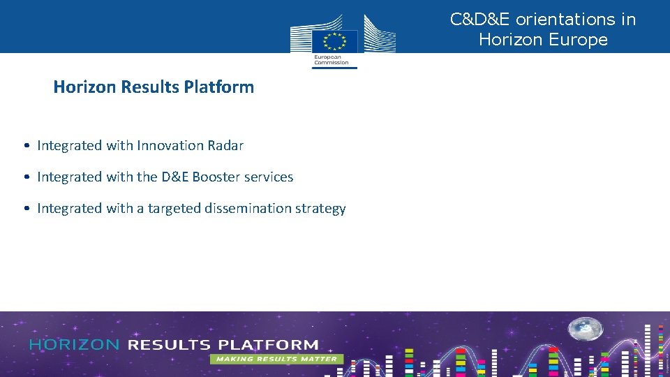 C&D&E orientations in Horizon Europe Horizon Results Platform • Integrated with Innovation Radar • C&D&E orientations in Horizon Europe Horizon Results Platform • Integrated with Innovation Radar •