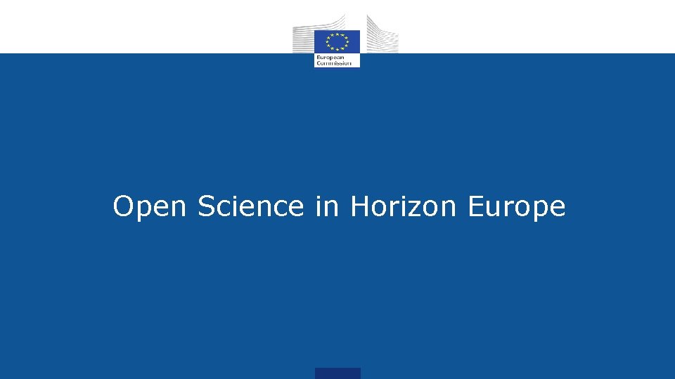 Open Science in Horizon Europe Open Science in Horizon Europe