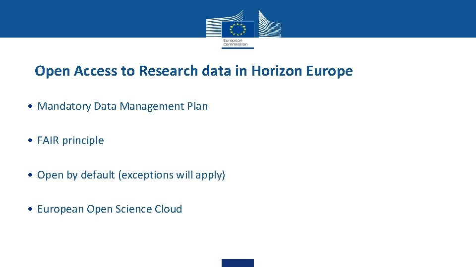 Open Access to Research data in Horizon Europe • Mandatory Data Management Plan • Open Access to Research data in Horizon Europe • Mandatory Data Management Plan •