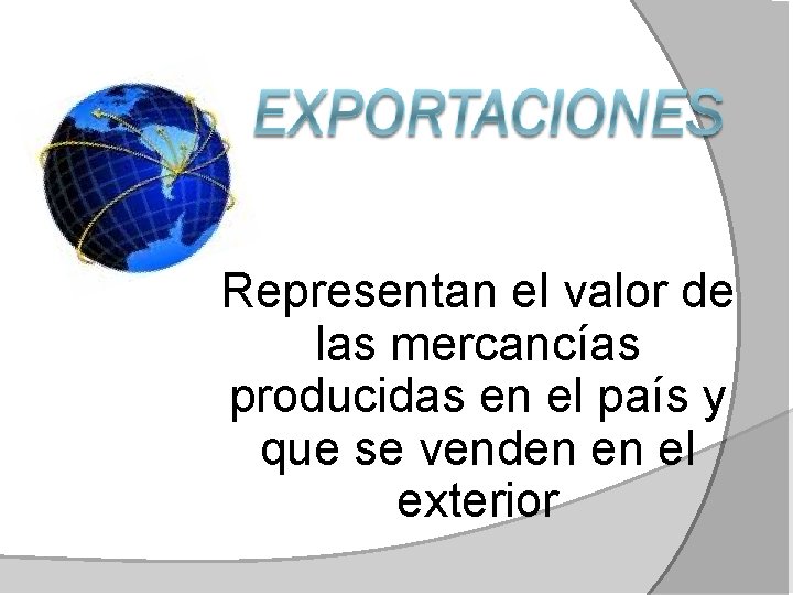 Representan el valor de las mercancías producidas en el país y que se venden