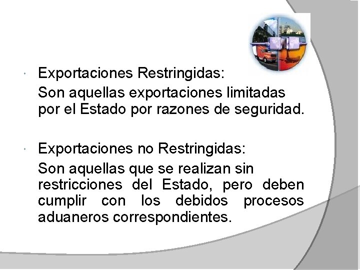  Exportaciones Restringidas: Son aquellas exportaciones limitadas por el Estado por razones de seguridad.