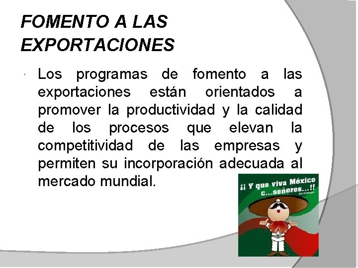 FOMENTO A LAS EXPORTACIONES Los programas de fomento a las exportaciones están orientados a