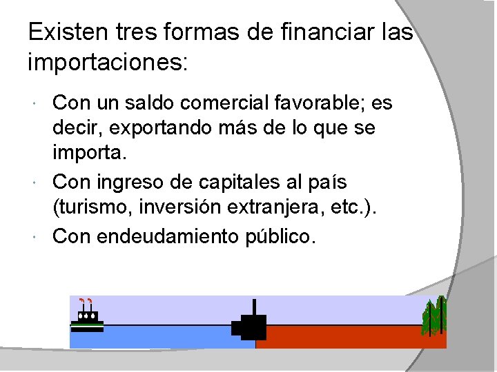 Existen tres formas de financiar las importaciones: Con un saldo comercial favorable; es decir,