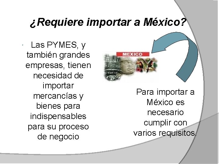 ¿Requiere importar a México? Las PYMES, y también grandes empresas, tienen necesidad de importar