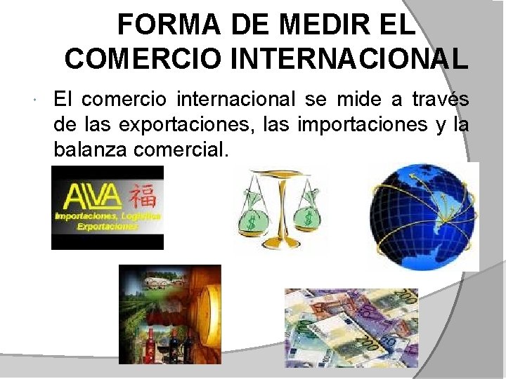 FORMA DE MEDIR EL COMERCIO INTERNACIONAL El comercio internacional se mide a través de