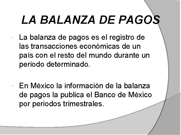 LA BALANZA DE PAGOS La balanza de pagos es el registro de las transacciones