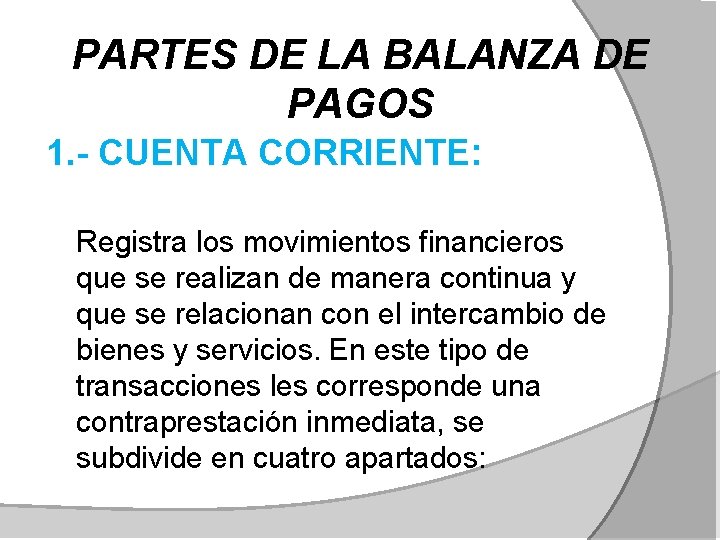 PARTES DE LA BALANZA DE PAGOS 1. - CUENTA CORRIENTE: Registra los movimientos financieros