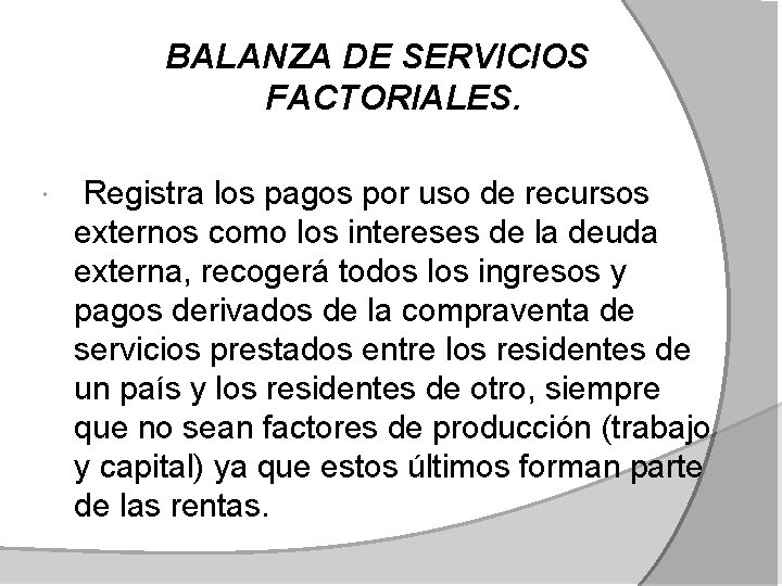 BALANZA DE SERVICIOS FACTORIALES. Registra los pagos por uso de recursos externos como los