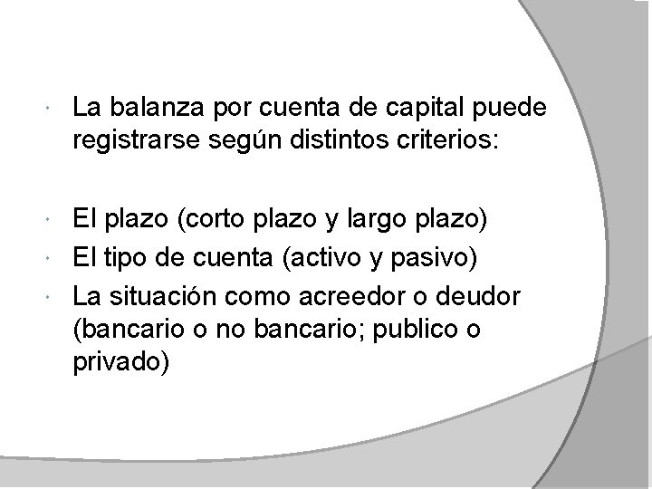  La balanza por cuenta de capital puede registrarse según distintos criterios: El plazo