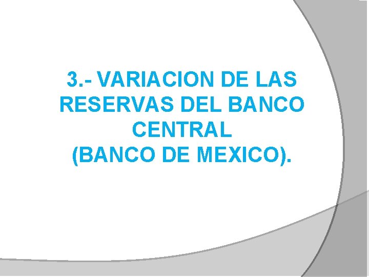 3. - VARIACION DE LAS RESERVAS DEL BANCO CENTRAL (BANCO DE MEXICO). 