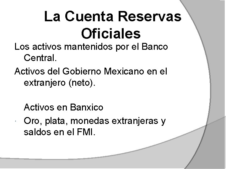 La Cuenta Reservas Oficiales Los activos mantenidos por el Banco Central. Activos del Gobierno