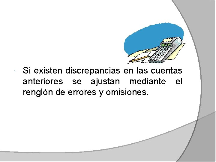  Si existen discrepancias en las cuentas anteriores se ajustan mediante el renglón de