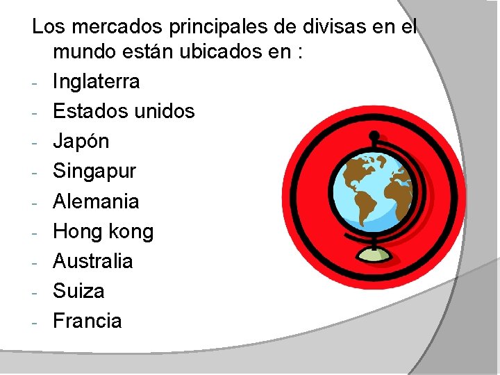 Los mercados principales de divisas en el mundo están ubicados en : - Inglaterra