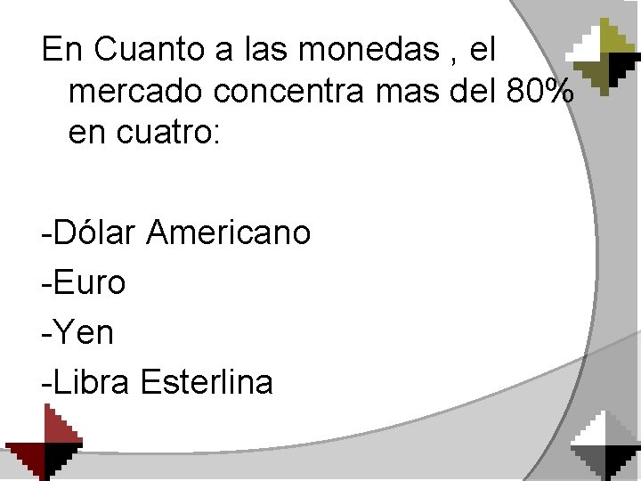 En Cuanto a las monedas , el mercado concentra mas del 80% en cuatro: