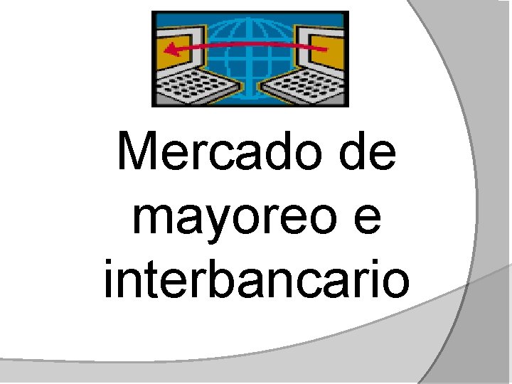 Mercado de mayoreo e interbancario 