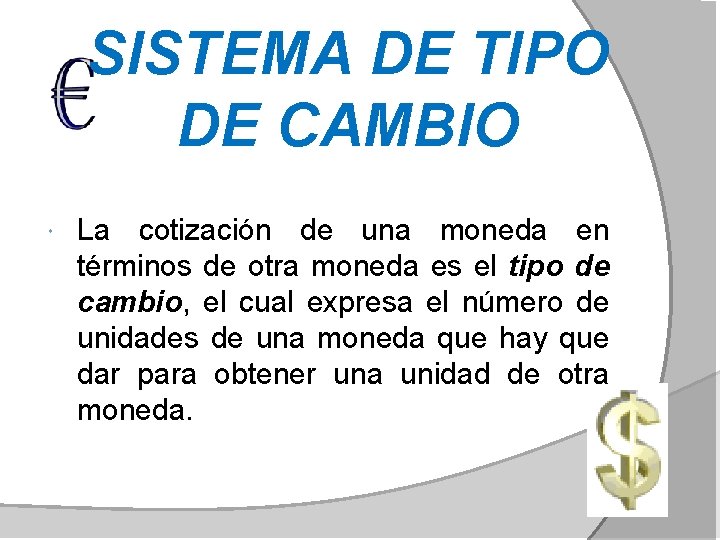 SISTEMA DE TIPO DE CAMBIO La cotización de una moneda en términos de otra