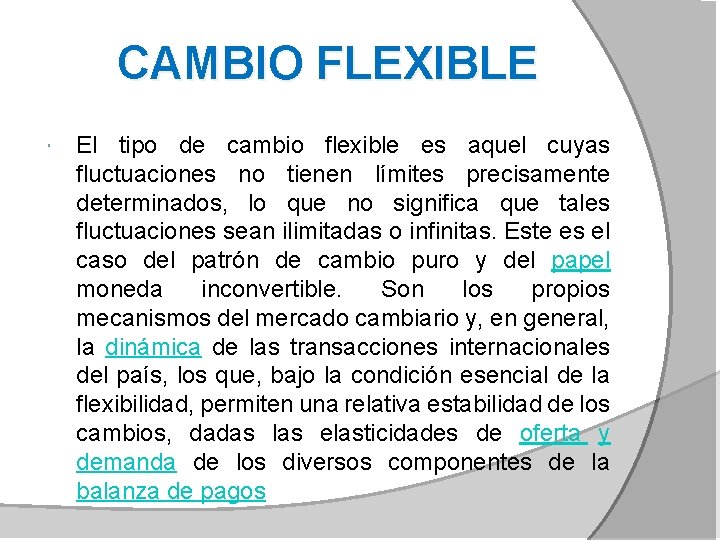 CAMBIO FLEXIBLE El tipo de cambio flexible es aquel cuyas fluctuaciones no tienen límites