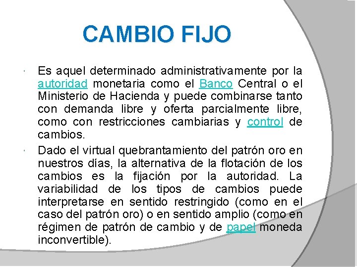 CAMBIO FIJO Es aquel determinado administrativamente por la autoridad monetaria como el Banco Central