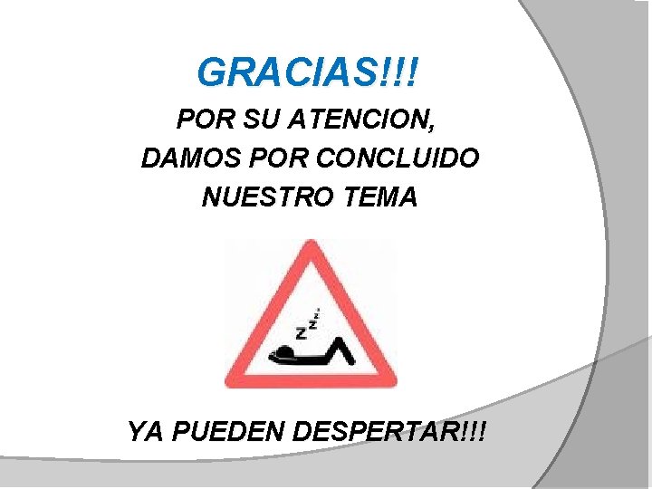 GRACIAS!!! POR SU ATENCION, DAMOS POR CONCLUIDO NUESTRO TEMA YA PUEDEN DESPERTAR!!! 