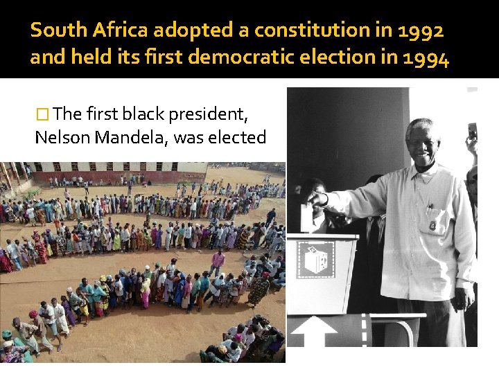 South Africa adopted a constitution in 1992 and held its first democratic election in