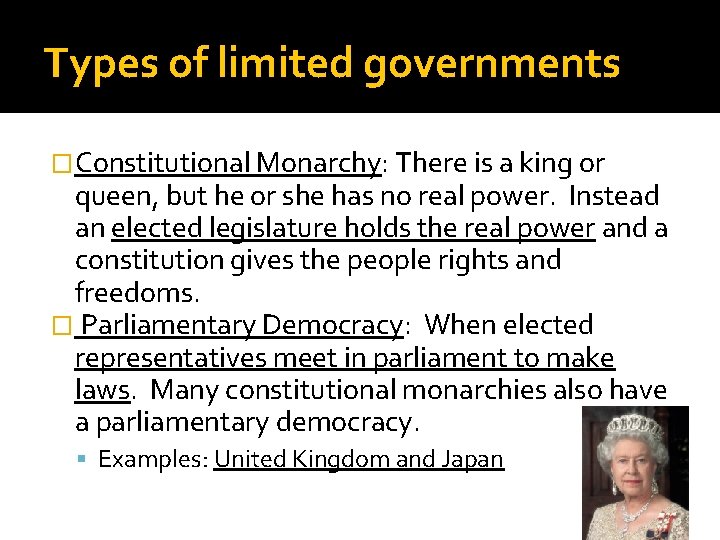 Types of limited governments �Constitutional Monarchy: There is a king or queen, but he