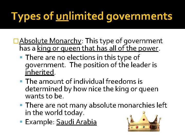 Types of unlimited governments �Absolute Monarchy: This type of government has a king or