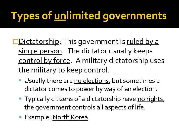 Types of unlimited governments �Dictatorship: This government is ruled by a single person. The
