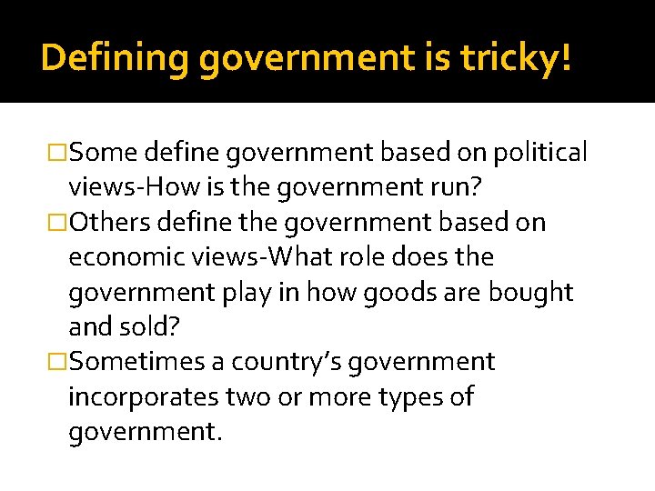 Defining government is tricky! �Some define government based on political views-How is the government