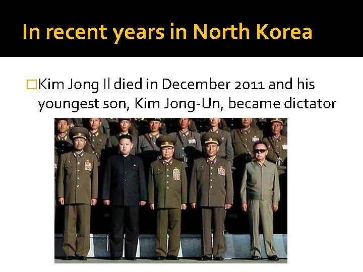 In recent years in North Korea �Kim Jong Il died in December 2011 and
