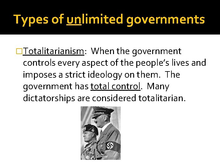 Types of unlimited governments �Totalitarianism: When the government controls every aspect of the people’s