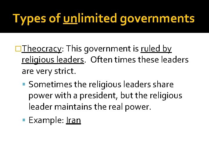 Types of unlimited governments �Theocracy: This government is ruled by religious leaders. Often times