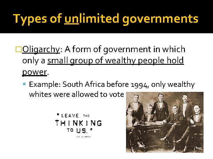 Types of unlimited governments �Oligarchy: A form of government in which only a small