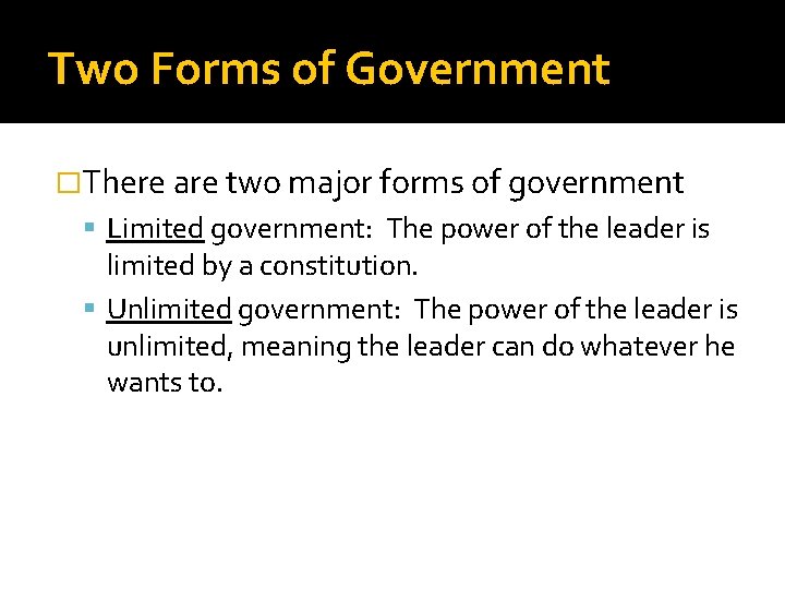 Two Forms of Government �There are two major forms of government Limited government: The
