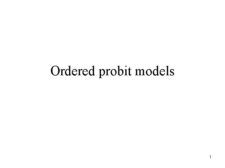 Ordered probit models 1 