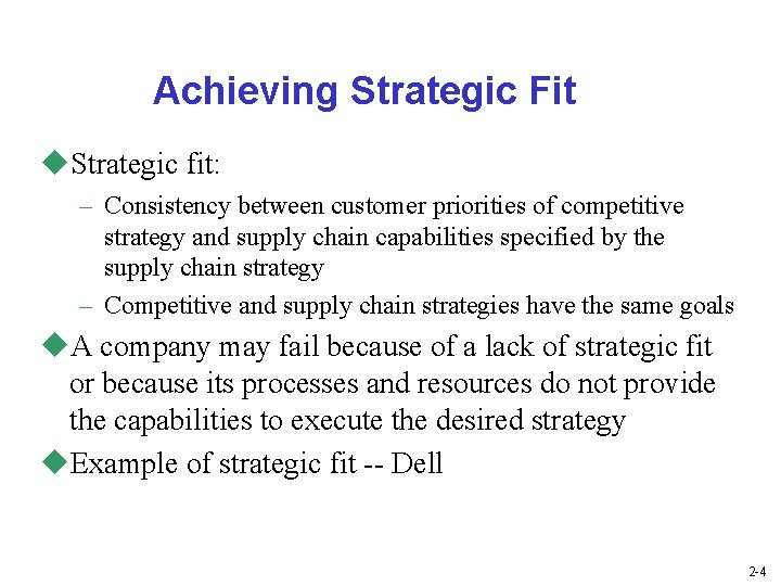 Achieving Strategic Fit u. Strategic fit: – Consistency between customer priorities of competitive strategy