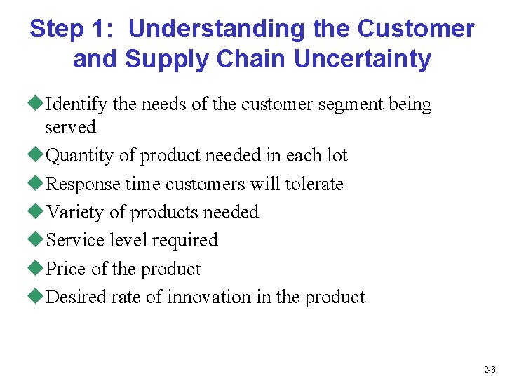 Step 1: Understanding the Customer and Supply Chain Uncertainty u. Identify the needs of