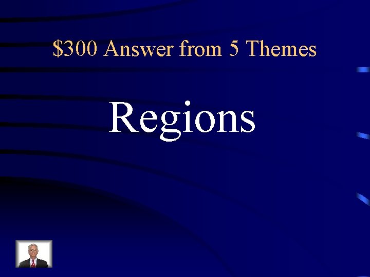$300 Answer from 5 Themes Regions $300 Answer from 5 Themes Regions
