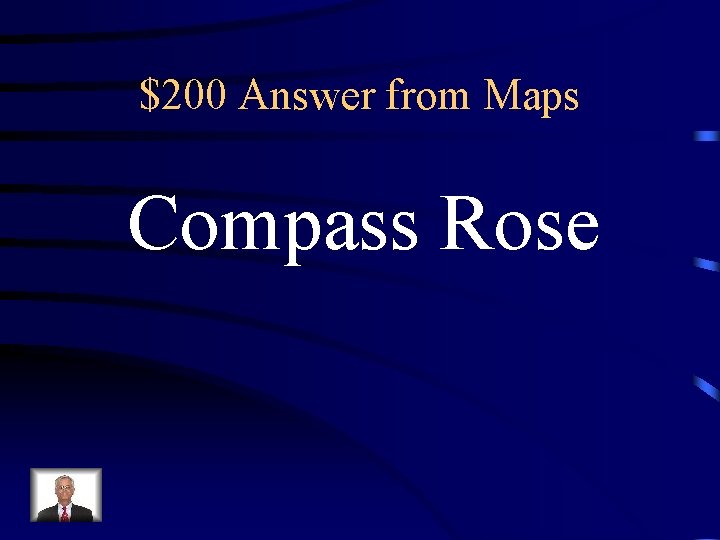 $200 Answer from Maps Compass Rose $200 Answer from Maps Compass Rose