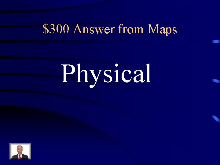 $300 Answer from Maps Physical $300 Answer from Maps Physical