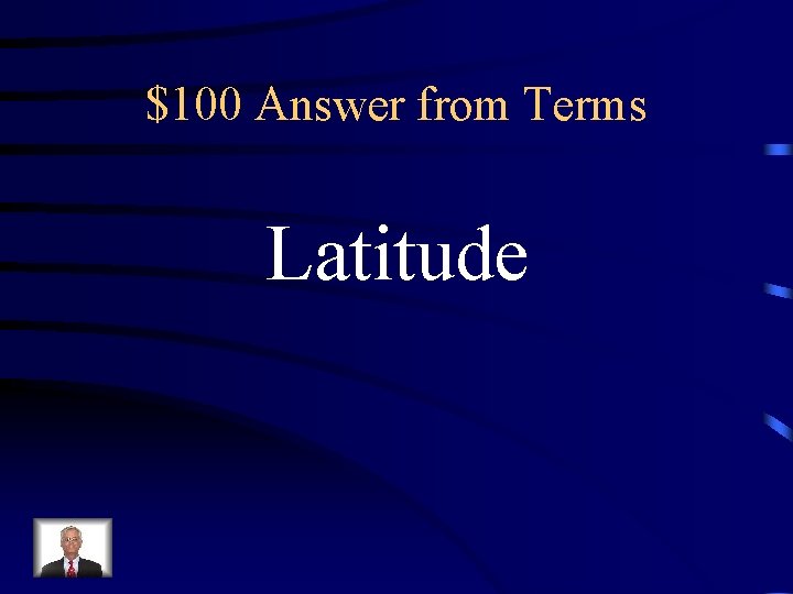 $100 Answer from Terms Latitude $100 Answer from Terms Latitude