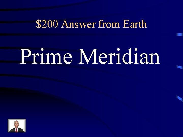 $200 Answer from Earth Prime Meridian $200 Answer from Earth Prime Meridian