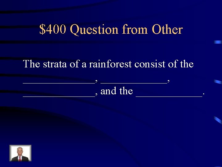 $400 Question from Other The strata of a rainforest consist of the _______, _____________, $400 Question from Other The strata of a rainforest consist of the _______, _____________,