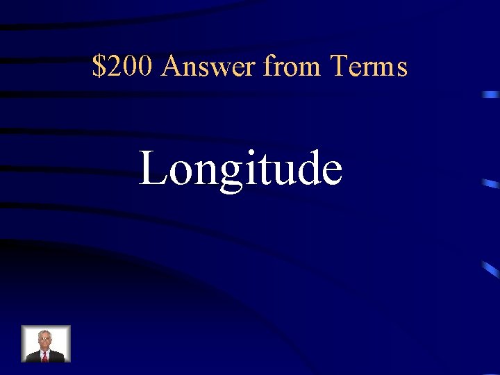 $200 Answer from Terms Longitude $200 Answer from Terms Longitude