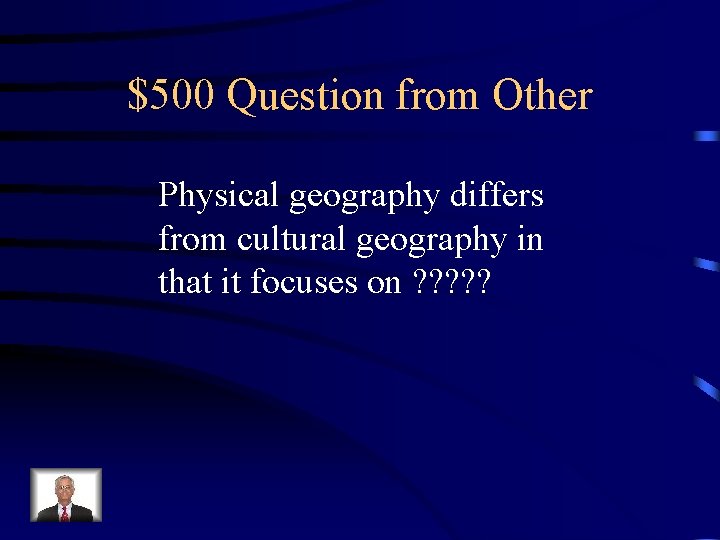 $500 Question from Other Physical geography differs from cultural geography in that it focuses $500 Question from Other Physical geography differs from cultural geography in that it focuses