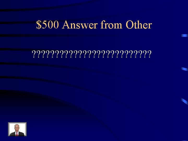 $500 Answer from Other ? ? ? ? ? ? ? $500 Answer from Other ? ? ? ? ? ? ?