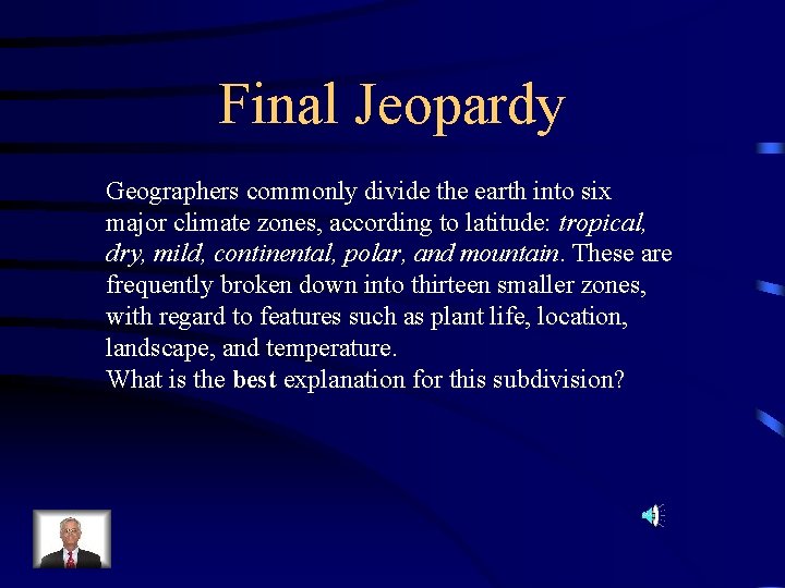Final Jeopardy Geographers commonly divide the earth into six major climate zones, according to Final Jeopardy Geographers commonly divide the earth into six major climate zones, according to