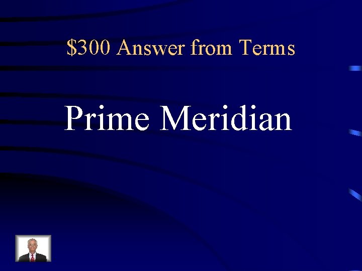 $300 Answer from Terms Prime Meridian $300 Answer from Terms Prime Meridian